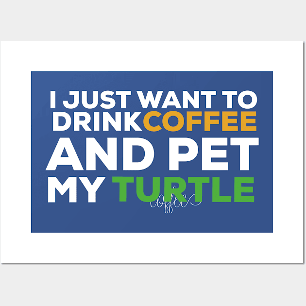 I just want to drink coffee and pet my turtle turtle lover Wall Art by G-DesignerXxX